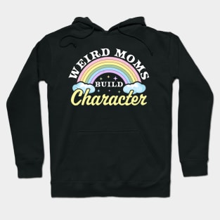 Weird Moms Build Character Rainbow Funny Mothers Day Hoodie